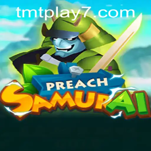 PreachSamurai: A Unique Gaming Experience with TMTPlay